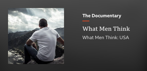 What men think, a BBC documentary